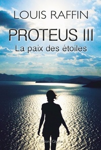 Louis Raffin - Proteus Tome 3 : La paix des étoiles.