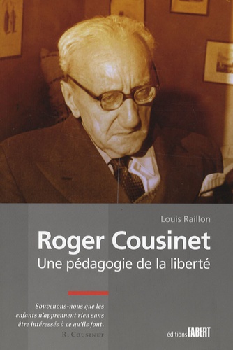 Louis Raillon - Roger Cousinet - Une pédagogie de la liberté.