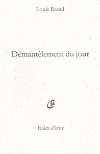 Louis Raoul - DÉMANTELEMENT DU JOUR.