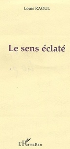 Louis Raoul - Le sens éclaté.