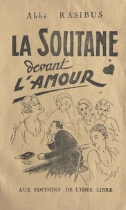 Louis Rasibus - La soutane devant l'amour.