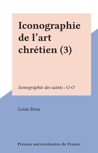 Iconographie de l'art chrétien (3). Iconographie des saints : G-O