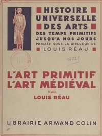 Louis Réau et  Collectif - L'art primitif. L'art médiéval.