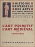 Louis Réau et  Collectif - L'art primitif. L'art médiéval.