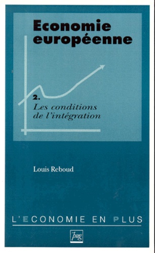 Louis Reboud - Economie Europeenne. Tome 2, Les Conditions De L'Integration.