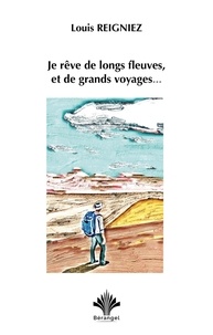 Louis Reigniez - Je rêve de longs fleuves et de grands voyages.