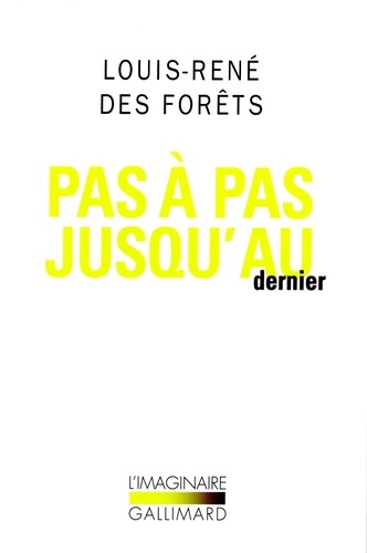Louis-René Des Forêts - Pas à pas jusqu'au dernier.