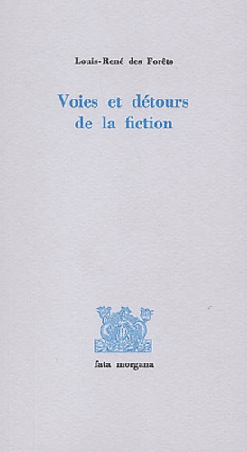 Louis-René Des Forêts - Voies et détours de la fiction.