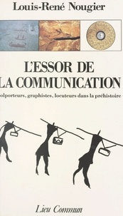 Louis-René Nougier - L'Essor De La Communication. Colporteurs, Graphistes, Locuteurs Dans La Prehistoire.