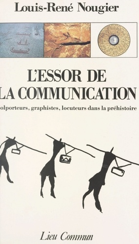 L'ESSOR DE LA COMMUNICATION. Colporteurs, graphistes, locuteurs dans la préhistoire