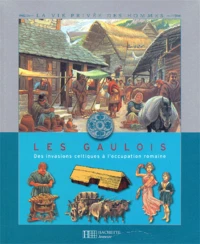 Les Gaulois. Des Invasions Celtiques A L'Occupation Romaine