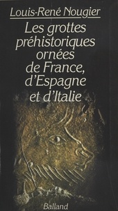 Louis-René Nougier - Les grottes préhistoriques ornées de France, d'Espagne et d'Italie.
