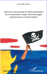 Louis Retby Pradeau - Faillite somalienne et développement de la piraterie : enjeu géopolitique majeur dans l'océan Indien.