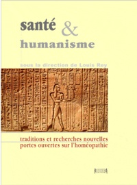 Louis Rey - Santé et humanisme - Réflexions de 16 scientifiques sur la place de l'Homéopathie dans le monde contemporain.