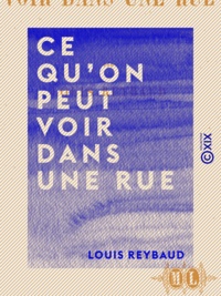 Louis Reybaud - Ce qu'on peut voir dans une rue - Impressions d'un gardien de Paris.