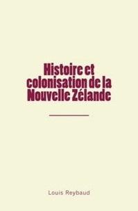 Louis Reybaud - Histoire et colonisation de la Nouvelle Zélande.
