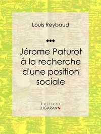  Louis Reybaud et  Ligaran - Jérome Paturot à la recherche d'une position sociale.