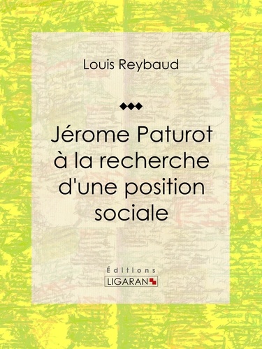  Louis Reybaud et  Ligaran - Jérome Paturot à la recherche d'une position sociale.