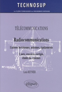 Louis Reynier - Télécommunications - Radiocommunications - Liaisons hertziennes, antennes, équipements - Cours, exercices corrigés, études de systèmes.