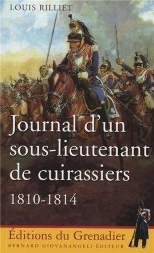 Louis Rilliet - Journal d'un sous-lieutenant de cuirassiers - 1810-1814.
