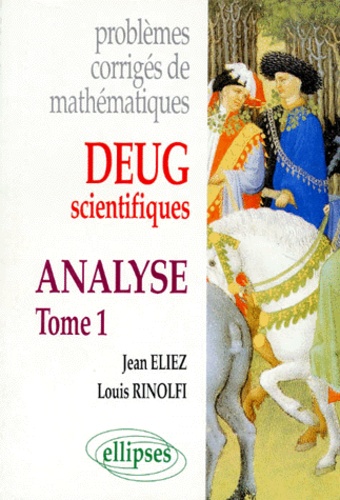 Louis Rinolfi et Jean Eliez - Problemes Corriges De Mathematiques. Tome 1, Analyse, Deug Scientifiques.
