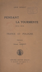 Louis Ripault et Edouard Herriot - Pendant la tourmente, 1914-1918 - France et Pologne.
