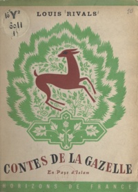 Louis Rivals et Simonne Baudoin - Contes de la gazelle - En pays d'Islam.