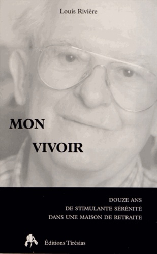 Louis Rivière - Mon vivoir - Douze ans de stimulante sérénité dans une maison de retraite.