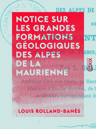 Notice sur les grandes formations géologiques des Alpes de la Maurienne. Et du percement du tunnel entre Modane en France, et Bardonnèche en Italie