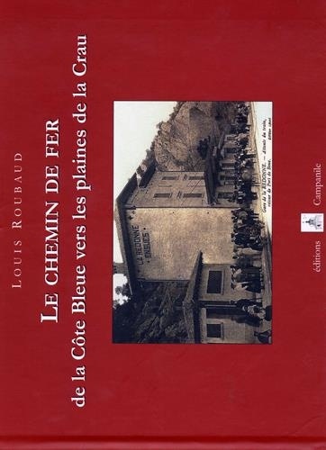Louis Roubaud - Le chemin de fer de la Côte Bleue vers les plaines de la Crau.