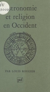 Louis Rougier - Astronomie et religion en Occident.