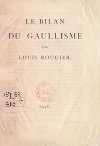 Louis Rougier - Le bilan du Gaullisme.