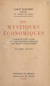 Louis Rougier - Les mystiques économiques - Comment l'on passe des démocraties libérales aux états totalitaires.