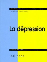 Louis Roure - La dépression - Sémiologie, psychologie, environnement, aspects légaux, traitement.