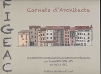 Louis Roussilhes et Franck Lopis - FIGEAC Carnets d'architecte - Les premières restaurations du patrimoine figeacois par louis ROUSSILHES 2009.