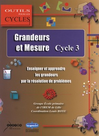 Louis Roye - Grandeurs et mesure au cycle 3 - Enseigner et apprendre les grandeurs par la résolution de problèmes.