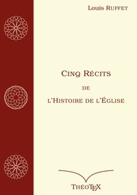 Louis Ruffet - Cinq Récits de l'Histoire de l'Église.