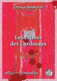 Louis Sadoul - Les crimes des Cardinaux.