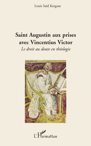 Louis Saïd Kergoat - Saint Augustin aux prises avec Vincentius Victor - Le droit au doute en théologie.