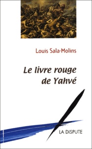 Louis Sala-Molins - Le livre rouge de Yahvé.