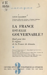 Louis Salleron et  Centre d'études politiques et - La France est-elle gouvernable ? - Quel peut être le régime de la France de demain ?.