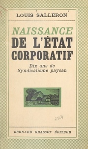 Louis Salleron - Naissance de l'état corporatif - Dix ans de syndicalisme paysan.
