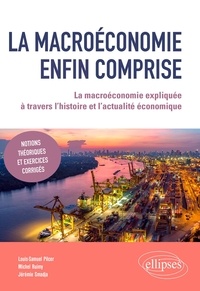 Louis-Samuel Pilcer et Michel Ruimy - La macroéconomie enfin comprise - La macroéconomie expliquée à travers l’histoire et l’actualité économique.