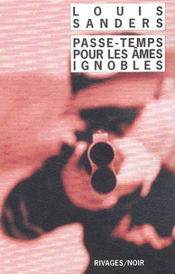 Louis Sanders - Passe-Temps Pour Les Ames Ignobles.