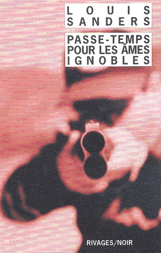Louis Sanders - Passe-Temps Pour Les Ames Ignobles.