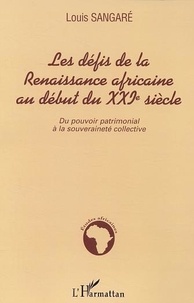 Louis Sangare - Defis de la rennaissance africaine au debut du XXIe siecle : du pouvoir patrimonial a la souverainete collective.