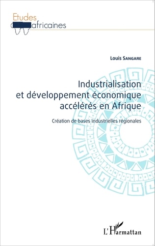 Louis Sangare - Industrialisation et développement économique accélérés en Afrique - Création de bases industrielles régionales.