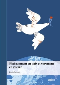 Louis Sanson - Plaisamment en paix et sûrement en guerre.