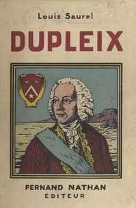 Louis Saurel - La vie de Dupleix - Un prodigieux roman d'aventures.