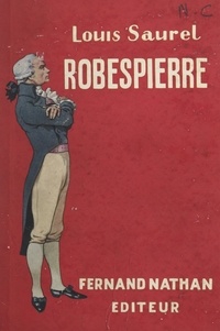 Louis Saurel et Pierre Courtois - Robespierre.